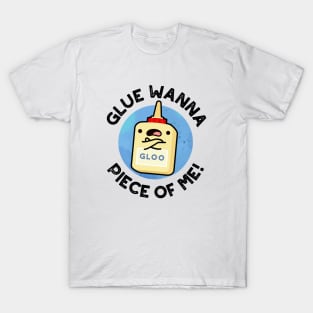 Glue Wanna Piece Of Me Cute Pun T-Shirt